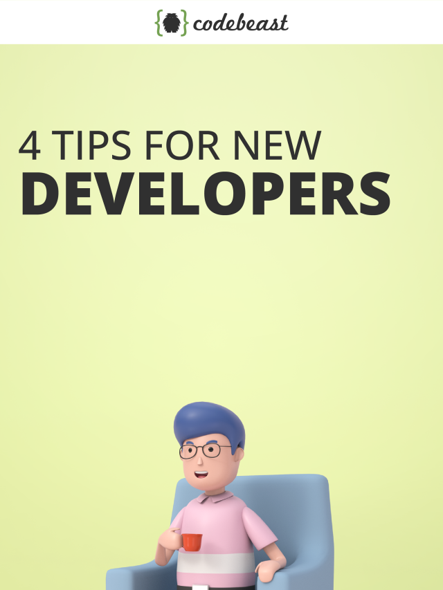 4 Tips for New Developers!